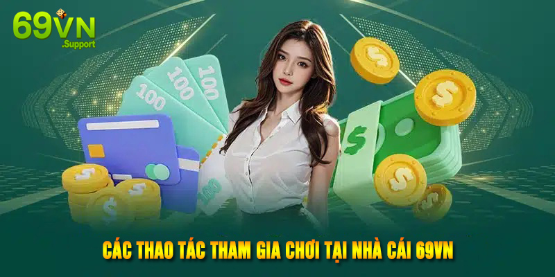 Tổng hợp các thao tác người mới cần biết khi tham gia 69VN