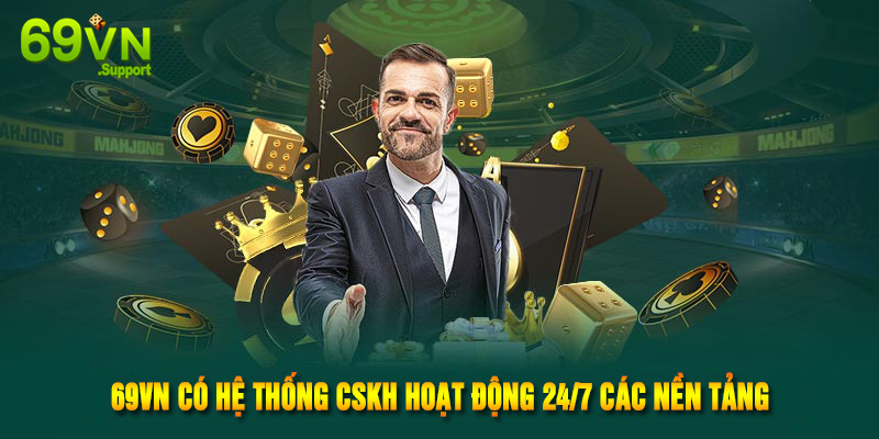 Nhà cái 69VN có hệ thống CSKH hoạt động 24/7 các nền tảng