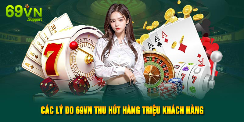 Lý do 69VN thu hút hàng triệu khách hàng