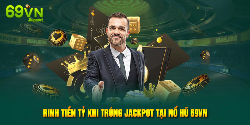 Rinh tiền tỷ khi trúng jackpot tại nổ hũ 69VN