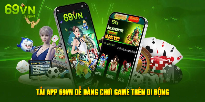 Tải app 69VN dễ dàng chơi game trên di động